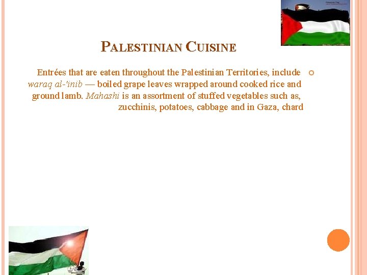 PALESTINIAN CUISINE Entrées that are eaten throughout the Palestinian Territories, include waraq al-'inib — PALESTINIAN CUISINE Entrées that are eaten throughout the Palestinian Territories, include waraq al-'inib —