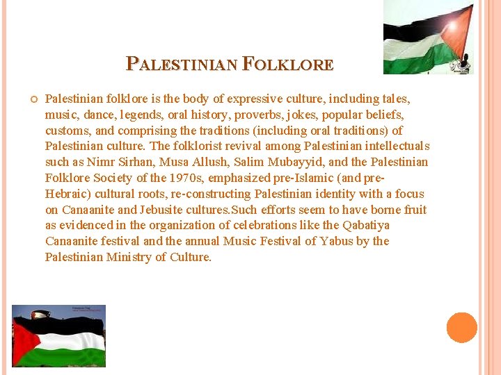 PALESTINIAN FOLKLORE Palestinian folklore is the body of expressive culture, including tales, music, dance, PALESTINIAN FOLKLORE Palestinian folklore is the body of expressive culture, including tales, music, dance,