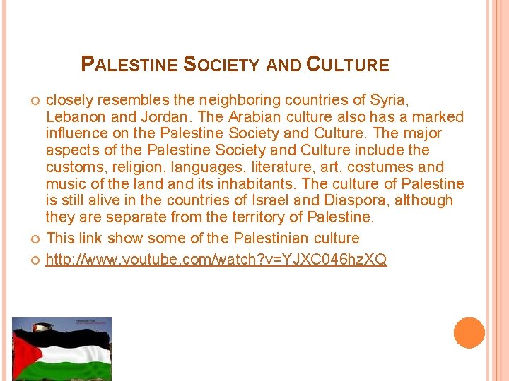 PALESTINE SOCIETY AND CULTURE closely resembles the neighboring countries of Syria, Lebanon and Jordan.