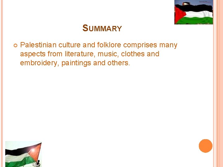 SUMMARY Palestinian culture and folklore comprises many aspects from literature, music, clothes and embroidery, SUMMARY Palestinian culture and folklore comprises many aspects from literature, music, clothes and embroidery,