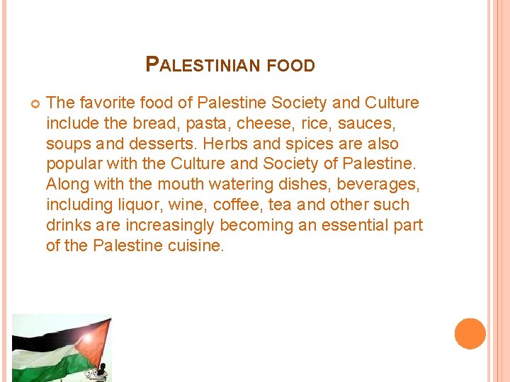 PALESTINIAN FOOD The favorite food of Palestine Society and Culture include the bread, pasta,