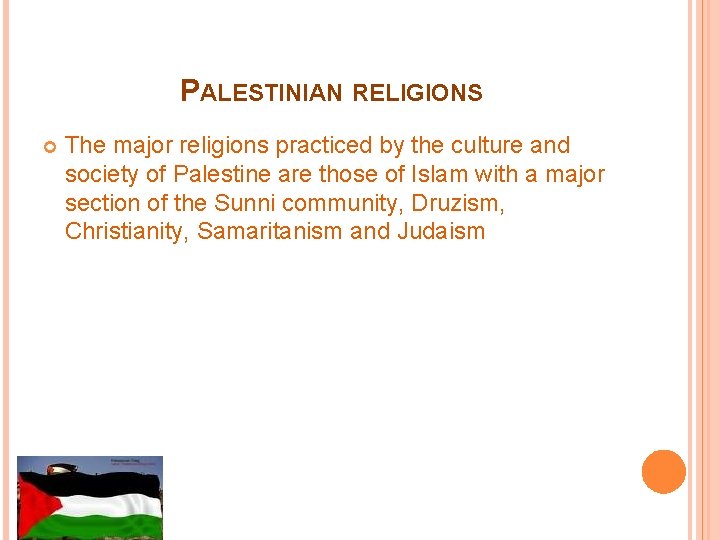 PALESTINIAN RELIGIONS The major religions practiced by the culture and society of Palestine are