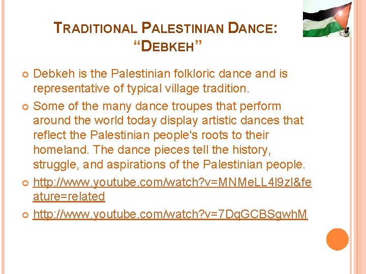 TRADITIONAL PALESTINIAN DANCE: “DEBKEH” Debkeh is the Palestinian folkloric dance and is representative of