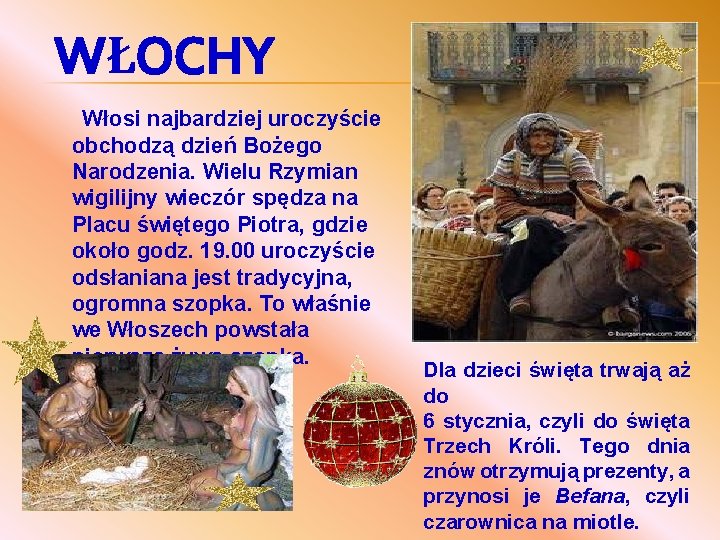 WŁOCHY Włosi najbardziej uroczyście obchodzą dzień Bożego Narodzenia. Wielu Rzymian wigilijny wieczór spędza na