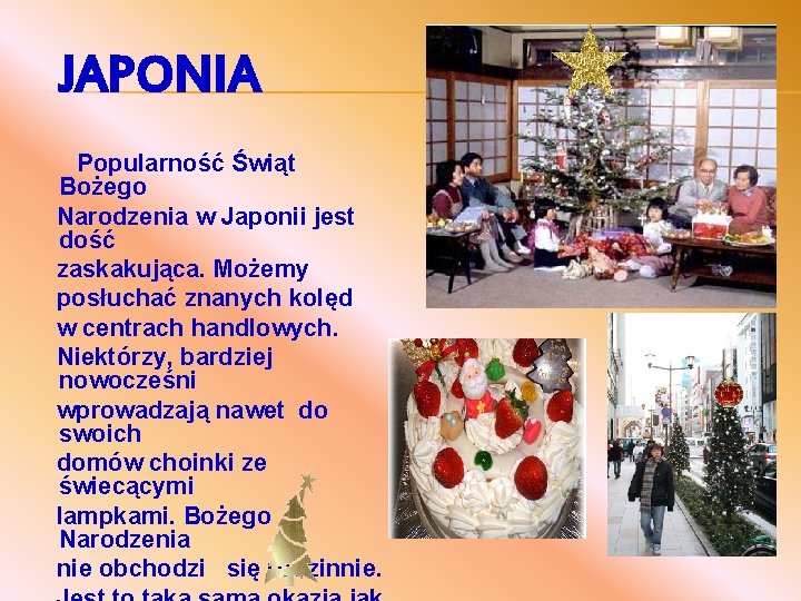 JAPONIA Popularność Świąt Bożego Narodzenia w Japonii jest dość zaskakująca. Możemy posłuchać znanych kolęd