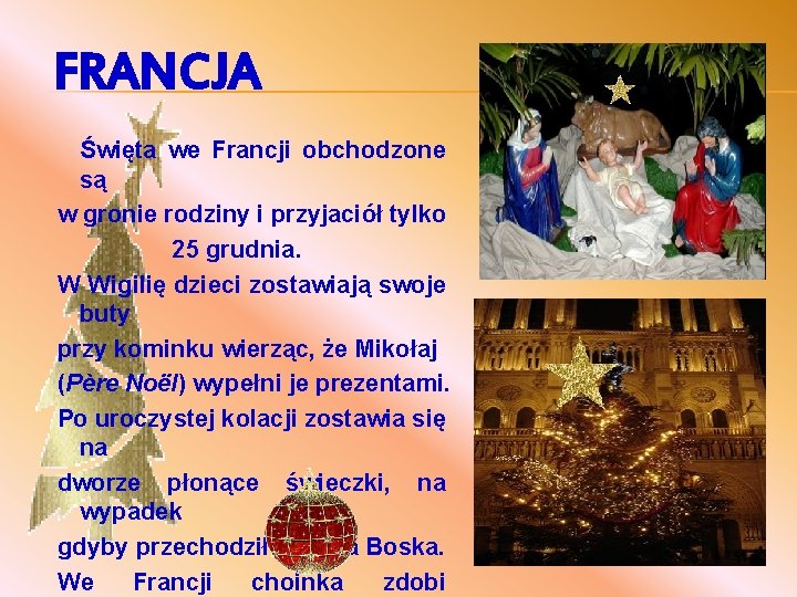 FRANCJA Święta we Francji obchodzone są w gronie rodziny i przyjaciół tylko 25 grudnia.