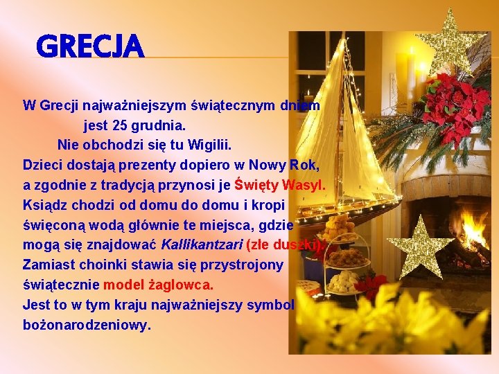 GRECJA W Grecji najważniejszym świątecznym dniem jest 25 grudnia. Nie obchodzi się tu Wigilii.