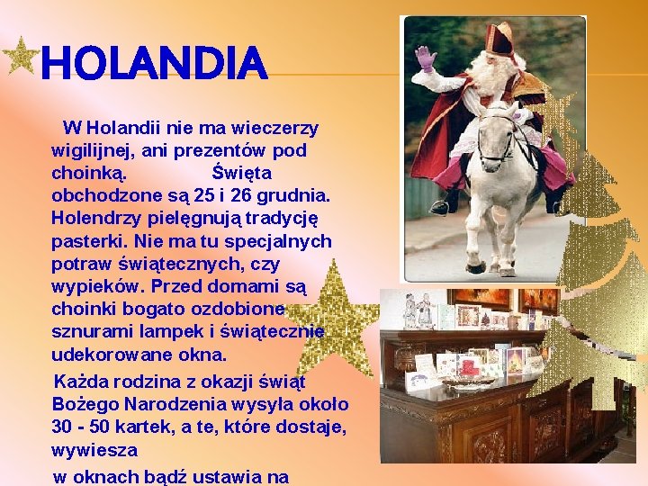 HOLANDIA W Holandii nie ma wieczerzy wigilijnej, ani prezentów pod choinką. Święta obchodzone są