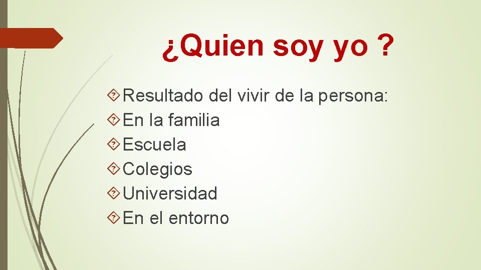 ¿Quien soy yo ? Resultado del vivir de la persona: En la familia Escuela ¿Quien soy yo ? Resultado del vivir de la persona: En la familia Escuela