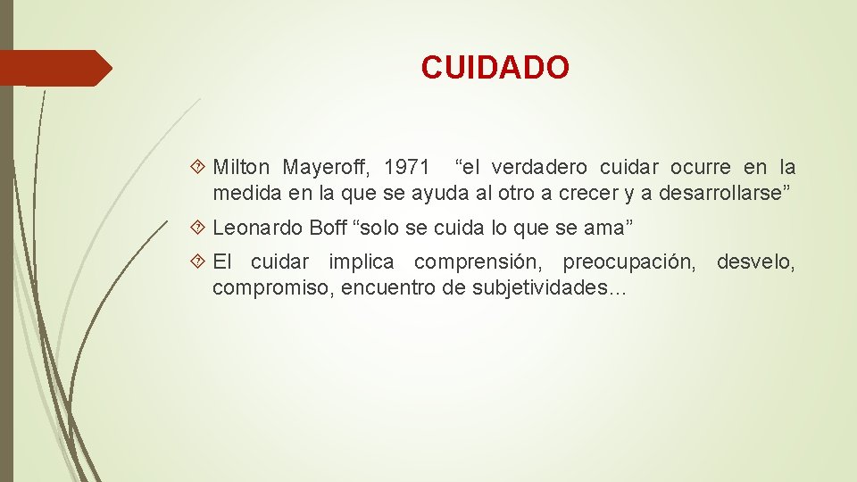 CUIDADO Milton Mayeroff, 1971 “el verdadero cuidar ocurre en la medida en la que CUIDADO Milton Mayeroff, 1971 “el verdadero cuidar ocurre en la medida en la que