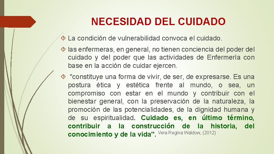 NECESIDAD DEL CUIDADO La condición de vulnerabilidad convoca el cuidado. las enfermeras, en general, NECESIDAD DEL CUIDADO La condición de vulnerabilidad convoca el cuidado. las enfermeras, en general,