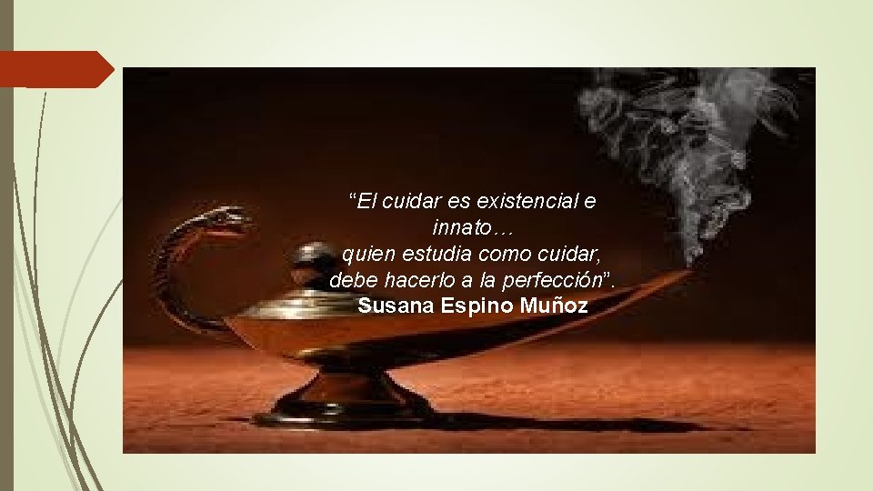 “El cuidar es existencial e innato… quien estudia como cuidar, debe hacerlo a la “El cuidar es existencial e innato… quien estudia como cuidar, debe hacerlo a la