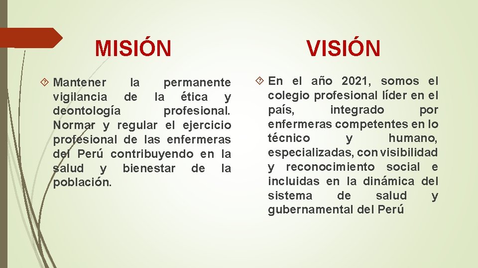 MISIÓN VISIÓN Mantener la permanente vigilancia de la ética y deontología profesional. Normar y MISIÓN VISIÓN Mantener la permanente vigilancia de la ética y deontología profesional. Normar y
