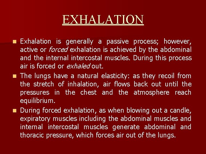 EXHALATION Exhalation is generally a passive process; however, active or forced exhalation is achieved