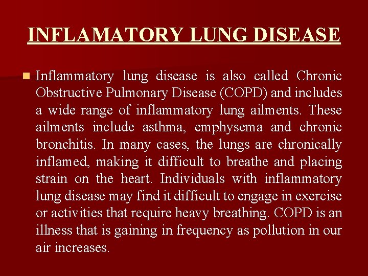 INFLAMATORY LUNG DISEASE n Inflammatory lung disease is also called Chronic Obstructive Pulmonary Disease