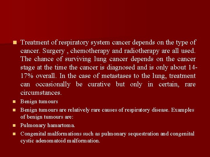 n Treatment of respiratory system cancer depends on the type of cancer. Surgery ,