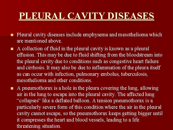 PLEURAL CAVITY DISEASES Pleural cavity diseases include emphysema and mesothelioma which are mentioned above.