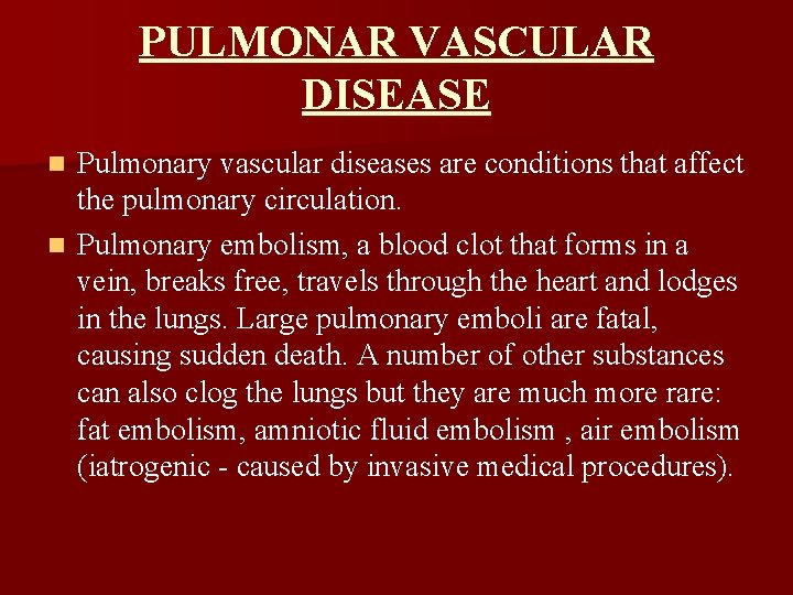 PULMONAR VASCULAR DISEASE Pulmonary vascular diseases are conditions that affect the pulmonary circulation. n