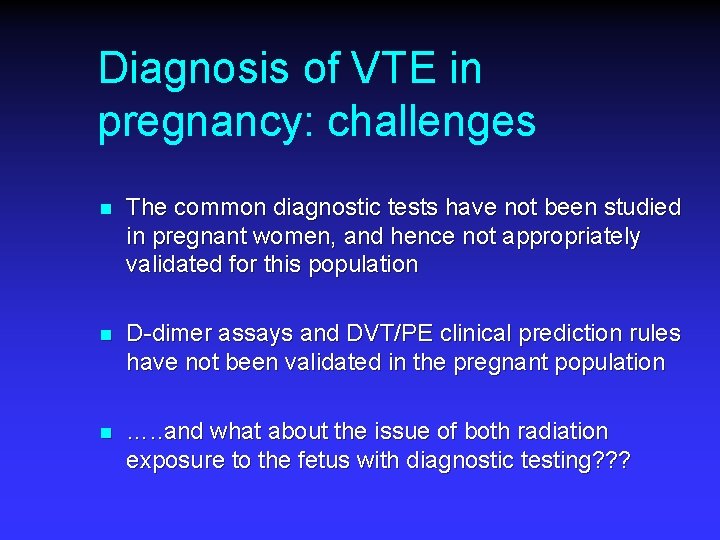 Diagnosis of VTE in pregnancy: challenges n The common diagnostic tests have not been