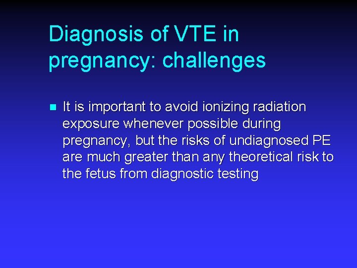Diagnosis of VTE in pregnancy: challenges n It is important to avoid ionizing radiation