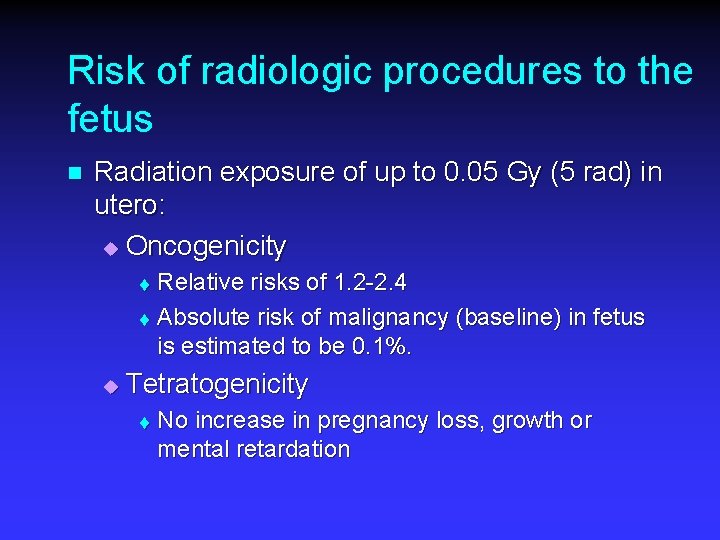 Risk of radiologic procedures to the fetus n Radiation exposure of up to 0.