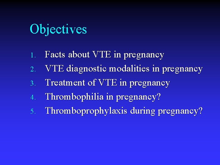 Objectives 1. 2. 3. 4. 5. Facts about VTE in pregnancy VTE diagnostic modalities