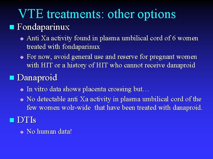 VTE treatments: other options n Fondaparinux u u n Danaproid u u n Anti