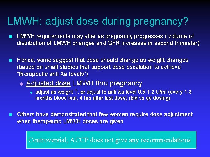 LMWH: adjust dose during pregnancy? n LMWH requirements may alter as pregnancy progresses (