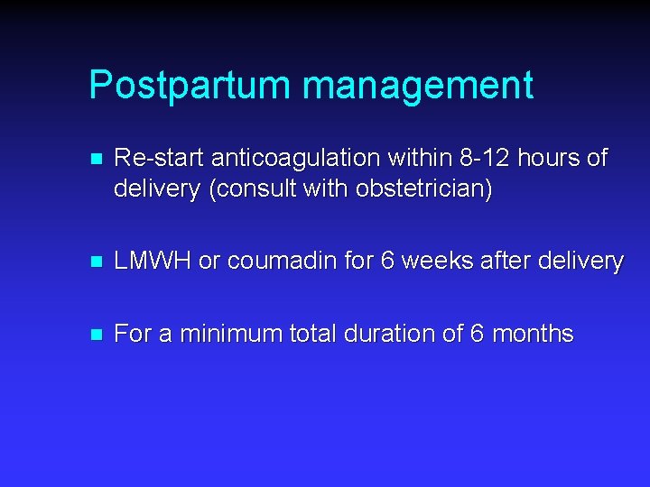 Postpartum management n Re-start anticoagulation within 8 -12 hours of delivery (consult with obstetrician)