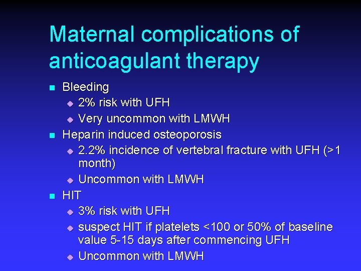 Maternal complications of anticoagulant therapy n n n Bleeding u 2% risk with UFH