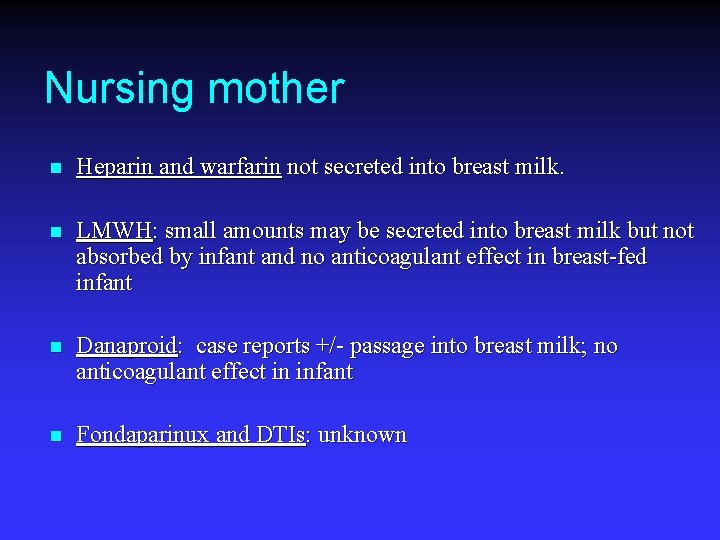 Nursing mother n Heparin and warfarin not secreted into breast milk. n LMWH: small