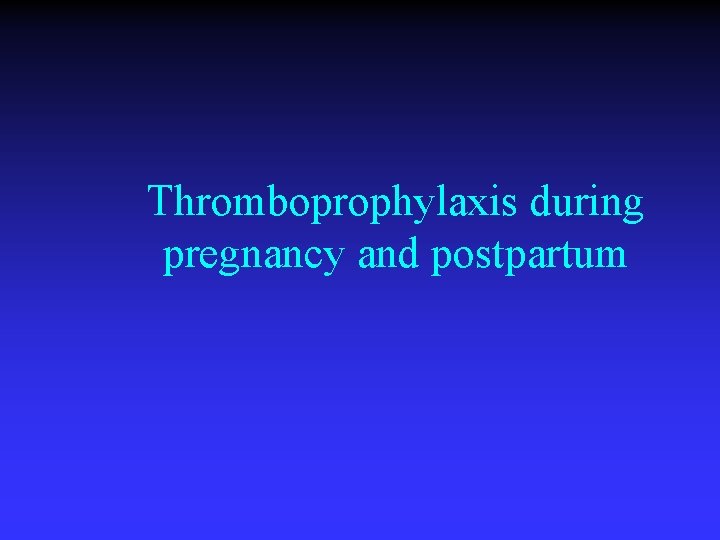 Thromboprophylaxis during pregnancy and postpartum 