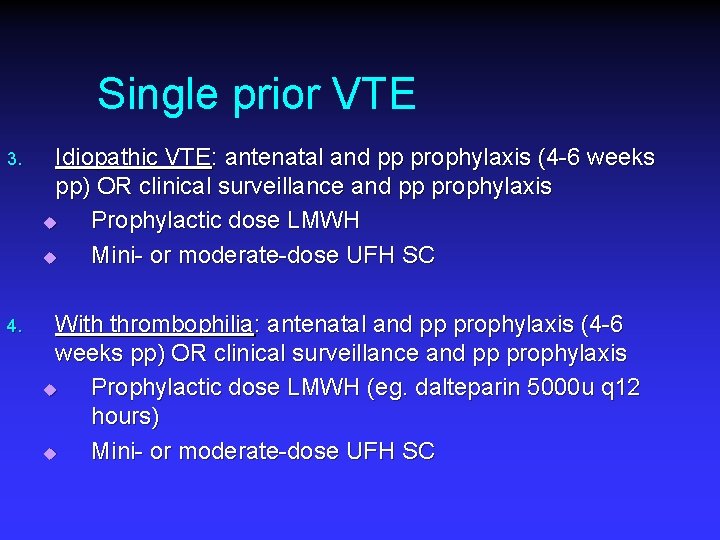 Single prior VTE 3. Idiopathic VTE: antenatal and pp prophylaxis (4 -6 weeks pp)