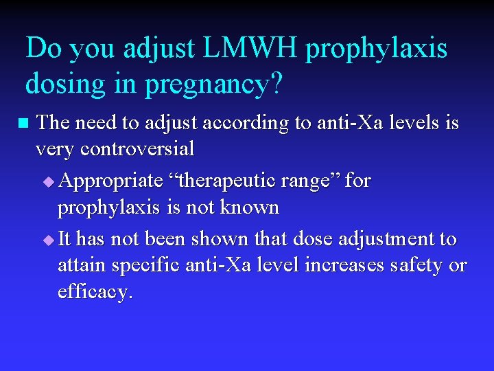 Do you adjust LMWH prophylaxis dosing in pregnancy? n The need to adjust according