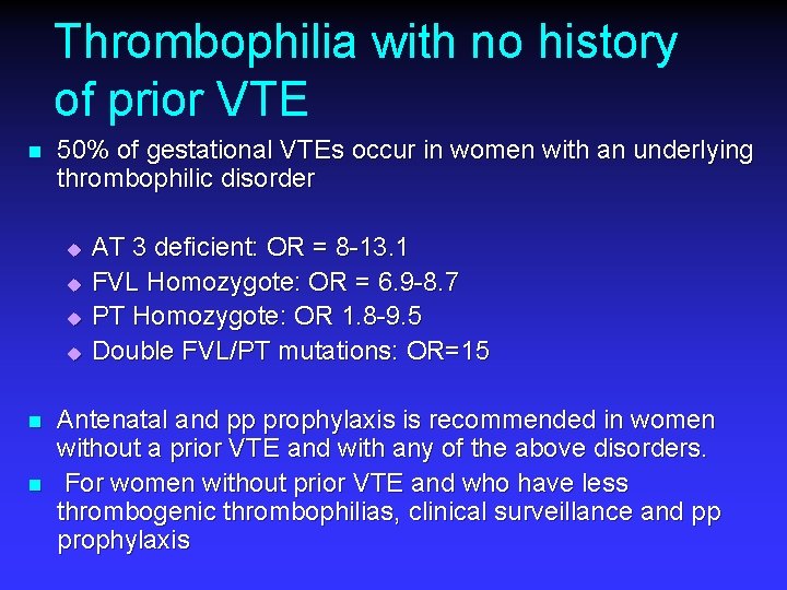 Thrombophilia with no history of prior VTE n 50% of gestational VTEs occur in