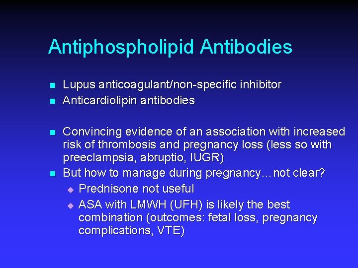 Antiphospholipid Antibodies n n Lupus anticoagulant/non-specific inhibitor Anticardiolipin antibodies Convincing evidence of an association