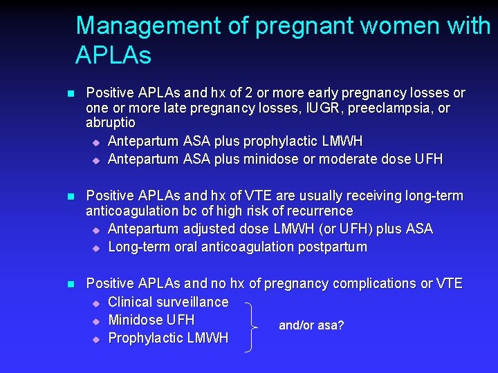 Management of pregnant women with APLAs n Positive APLAs and hx of 2 or
