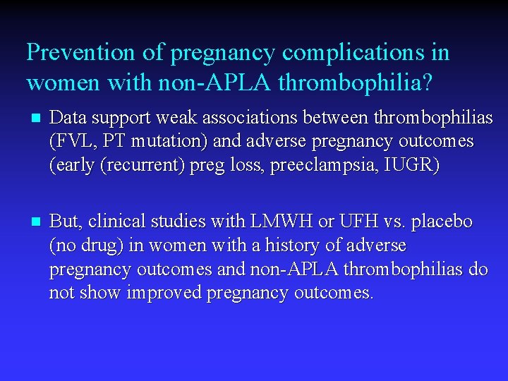 Prevention of pregnancy complications in women with non-APLA thrombophilia? n Data support weak associations