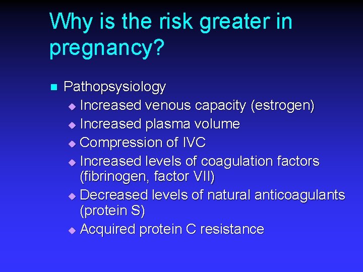 Why is the risk greater in pregnancy? n Pathopsysiology u Increased venous capacity (estrogen)