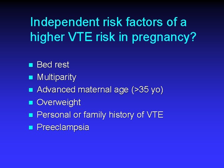 Independent risk factors of a higher VTE risk in pregnancy? n n n Bed