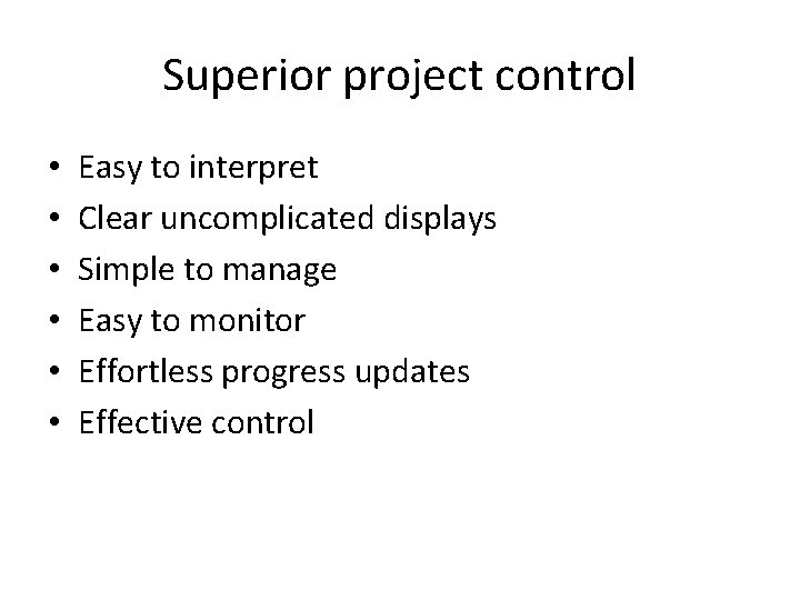 Superior project control • • • Easy to interpret Clear uncomplicated displays Simple to