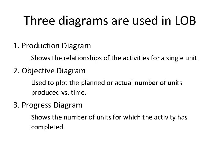 Three diagrams are used in LOB 1. Production Diagram Shows the relationships of the