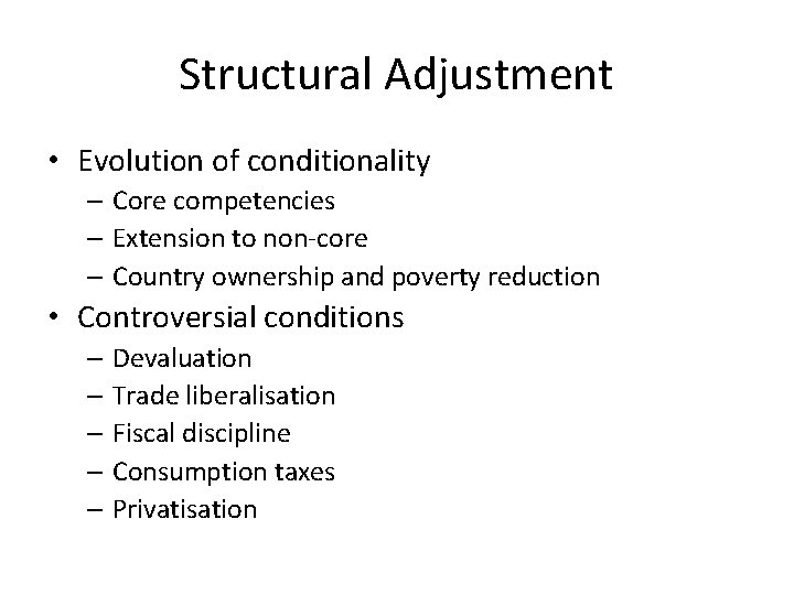 Structural Adjustment • Evolution of conditionality – Core competencies – Extension to non-core –