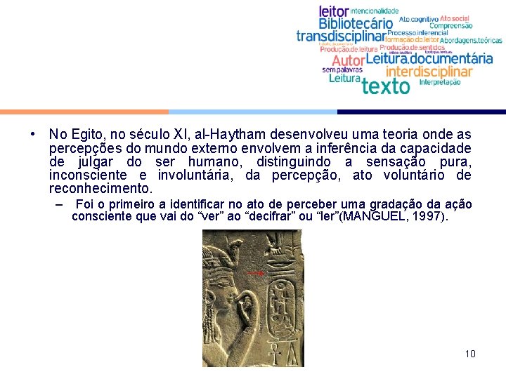  • No Egito, no século XI, al-Haytham desenvolveu uma teoria onde as percepções