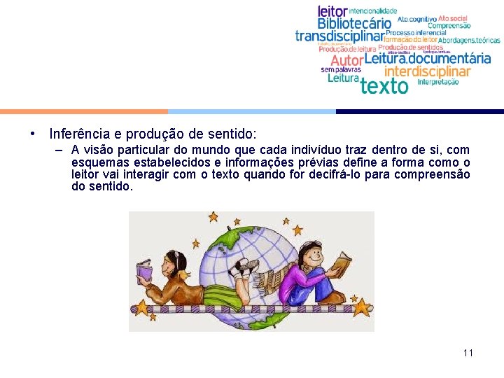  • Inferência e produção de sentido: – A visão particular do mundo que