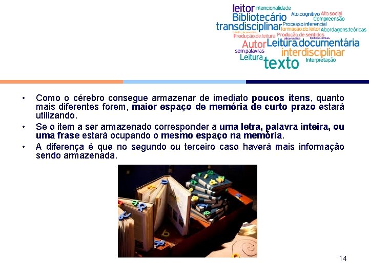  • • • Como o cérebro consegue armazenar de imediato poucos itens, quanto