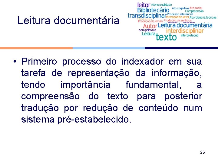 Leitura documentária • Primeiro processo do indexador em sua tarefa de representação da informação,