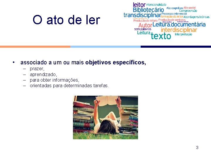 O ato de ler • associado a um ou mais objetivos específicos, – –