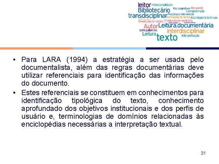  • Para LARA (1994) a estratégia a ser usada pelo documentalista, além das