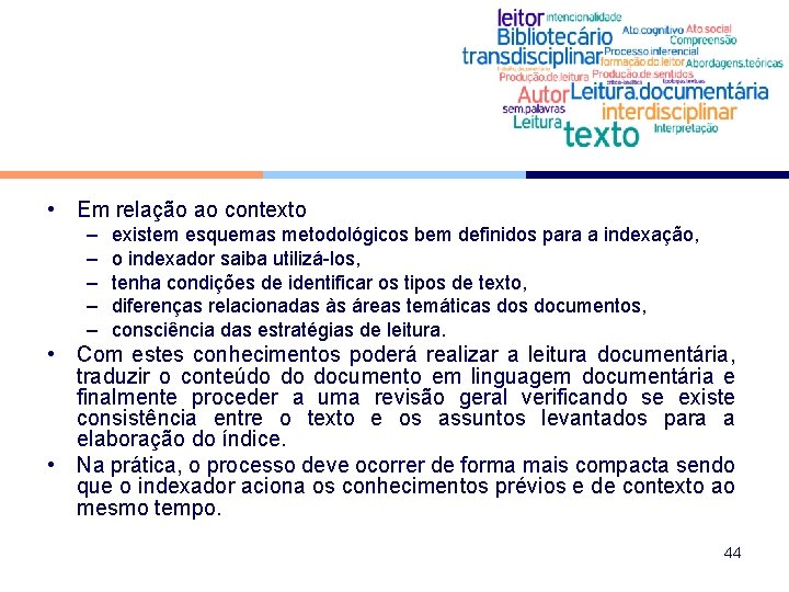  • Em relação ao contexto – – – existem esquemas metodológicos bem definidos